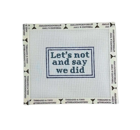 Let's Not and Say We Did